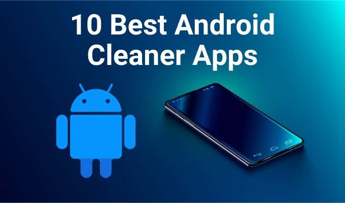 Get a Clean Android Phone With 10 Apps That Work image - 10-Best-Android-Cleaner-Apps