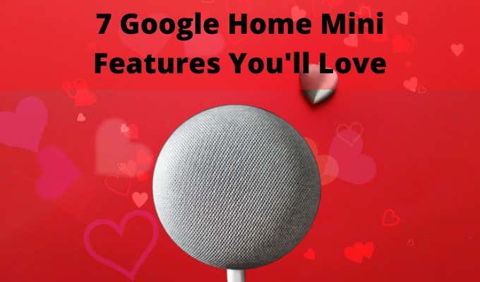 7 Google Home Mini Features You’ll Love image - 7-Google-Home-Mini-Features-Youll-Love