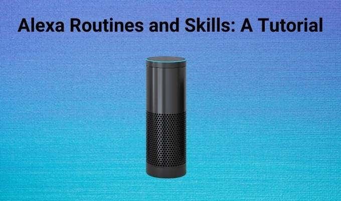 Alexa Routines and Skills: A Tutorial image - Alexa-Routines-and-Skills_-A-Tutorial-1