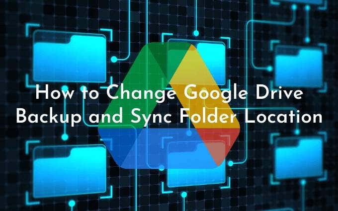 How to Change Google Drive Backup and Sync Folder Location image - Featured-How-to-Change-Google-Drive-Backup-and-Sync-Folder-Location