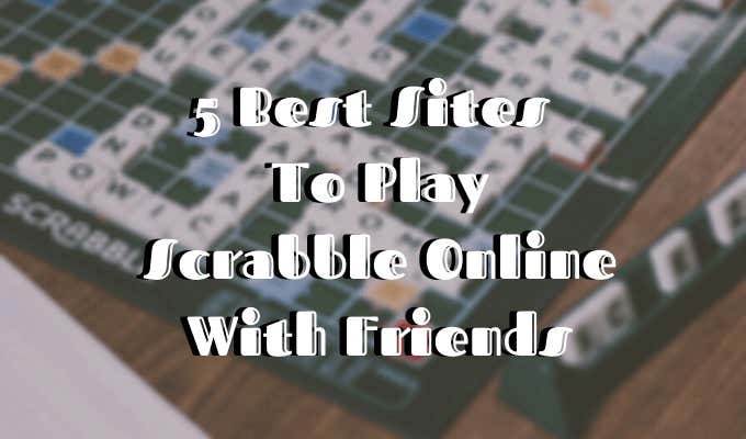 5 Best Sites To Play Scrabble Online With Friends image - Featured-Image-1