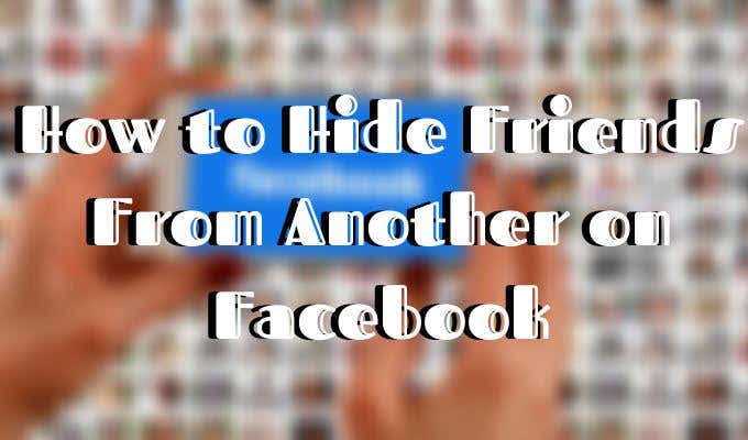 Hide One Friend From Another on Facebook image - How-to-Hide-Friends-From-Another-on-Facebook-1