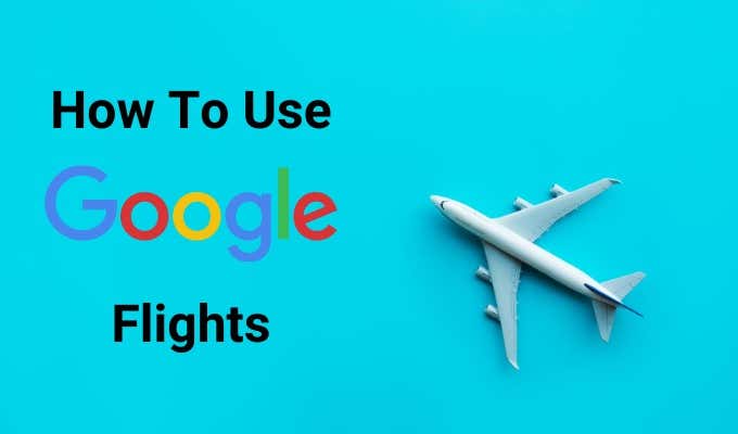 How to Use Google Flights image - How-to-Use-Google-Flights-copy