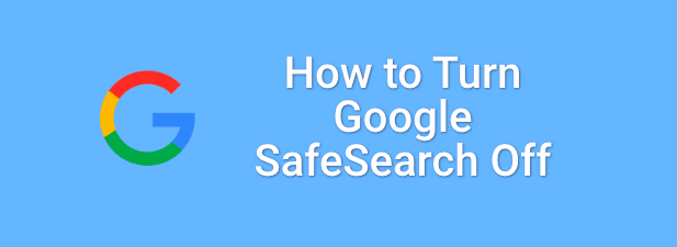 How to Turn Google SafeSearch Off image - 1-Google-SafeSearch-Featured