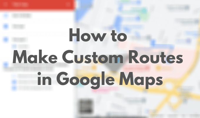 How to Make Custom Routes in Google Maps image - Featured-Image-5